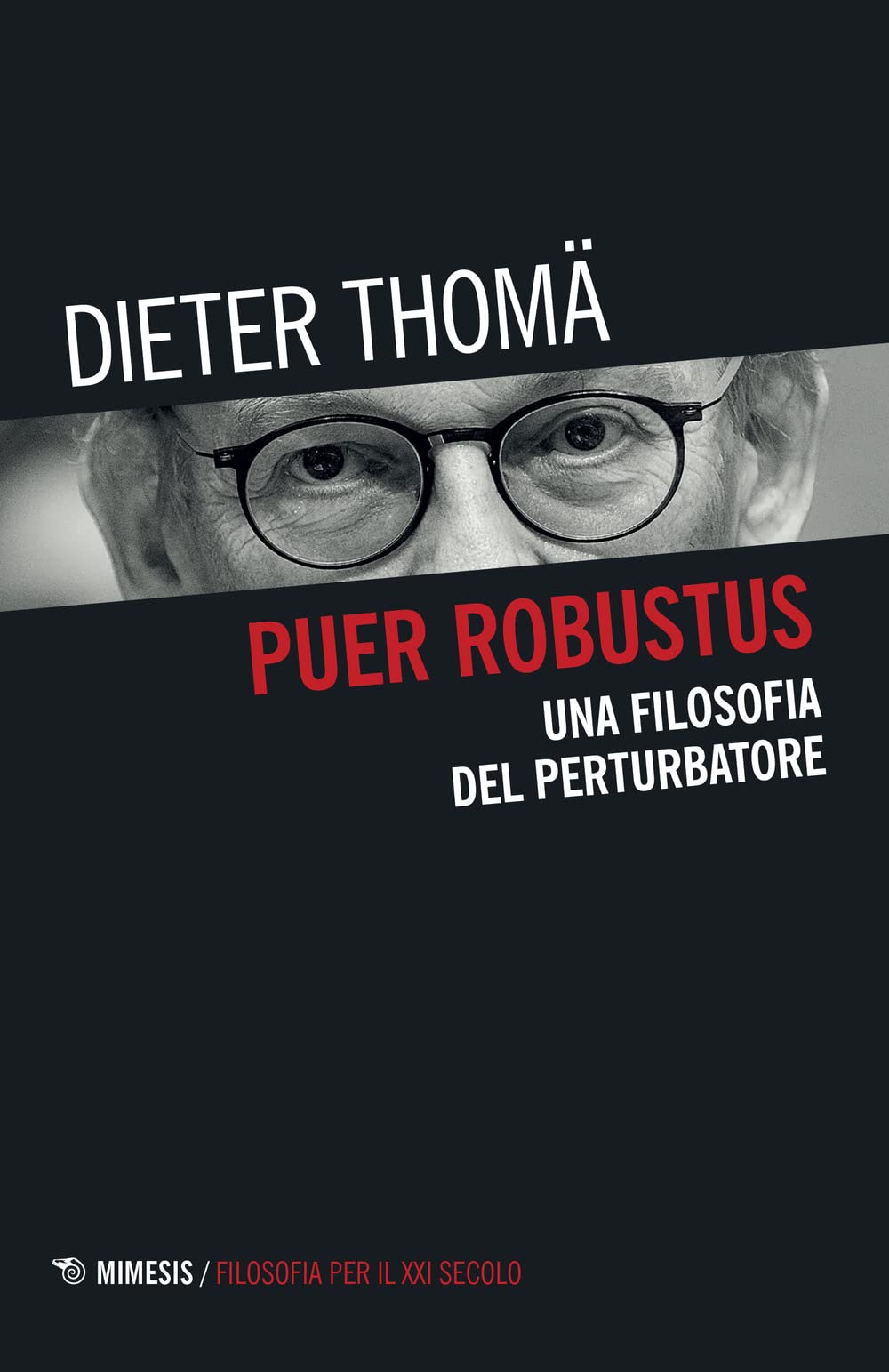 Puer robustus. Una filosofia del perturbatore (Filosofia per il XXI secolo) Philosophy