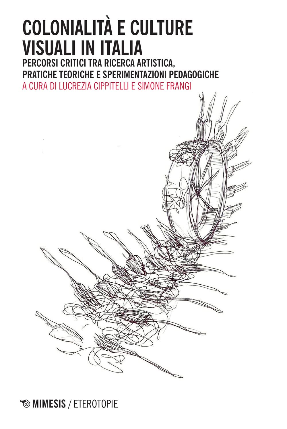 Colonialità e culture visuali in Italia. Percorsi critici tra ricerca artistica, pratiche teoriche e sperimentazioni pedagogiche book