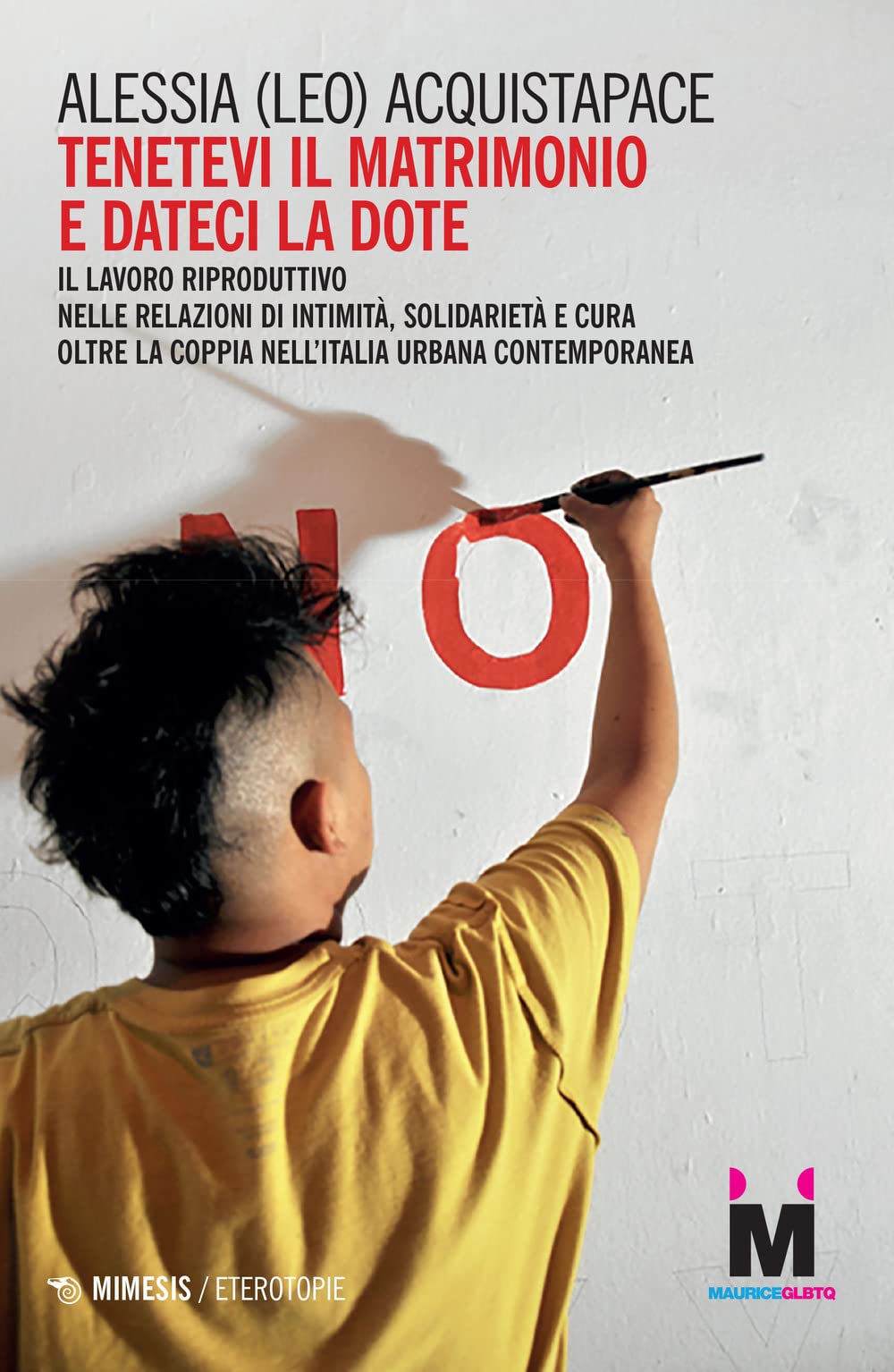 Tenetevi il matrimonio e dateci la dote. Il lavoro riproduttivo nelle relazioni di intimità, solidarietà e cura oltre la coppia nell’Italia urbana contemporanea book