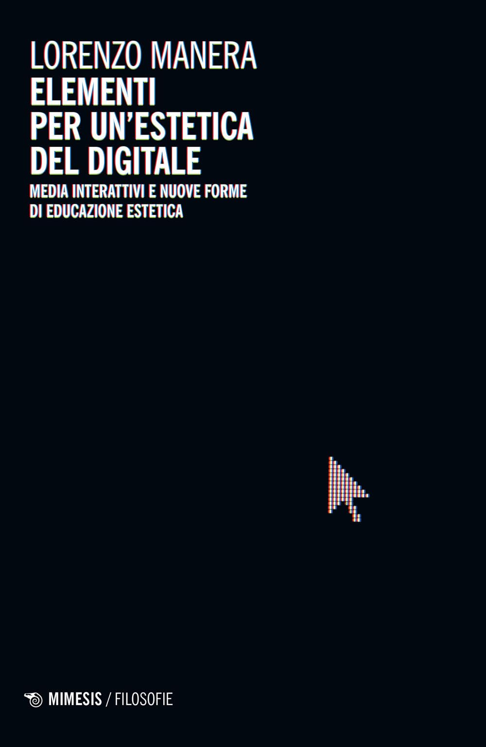Elementi per un'estetica del digitale. Media interattivi e nuove forme di educazione estetica book
