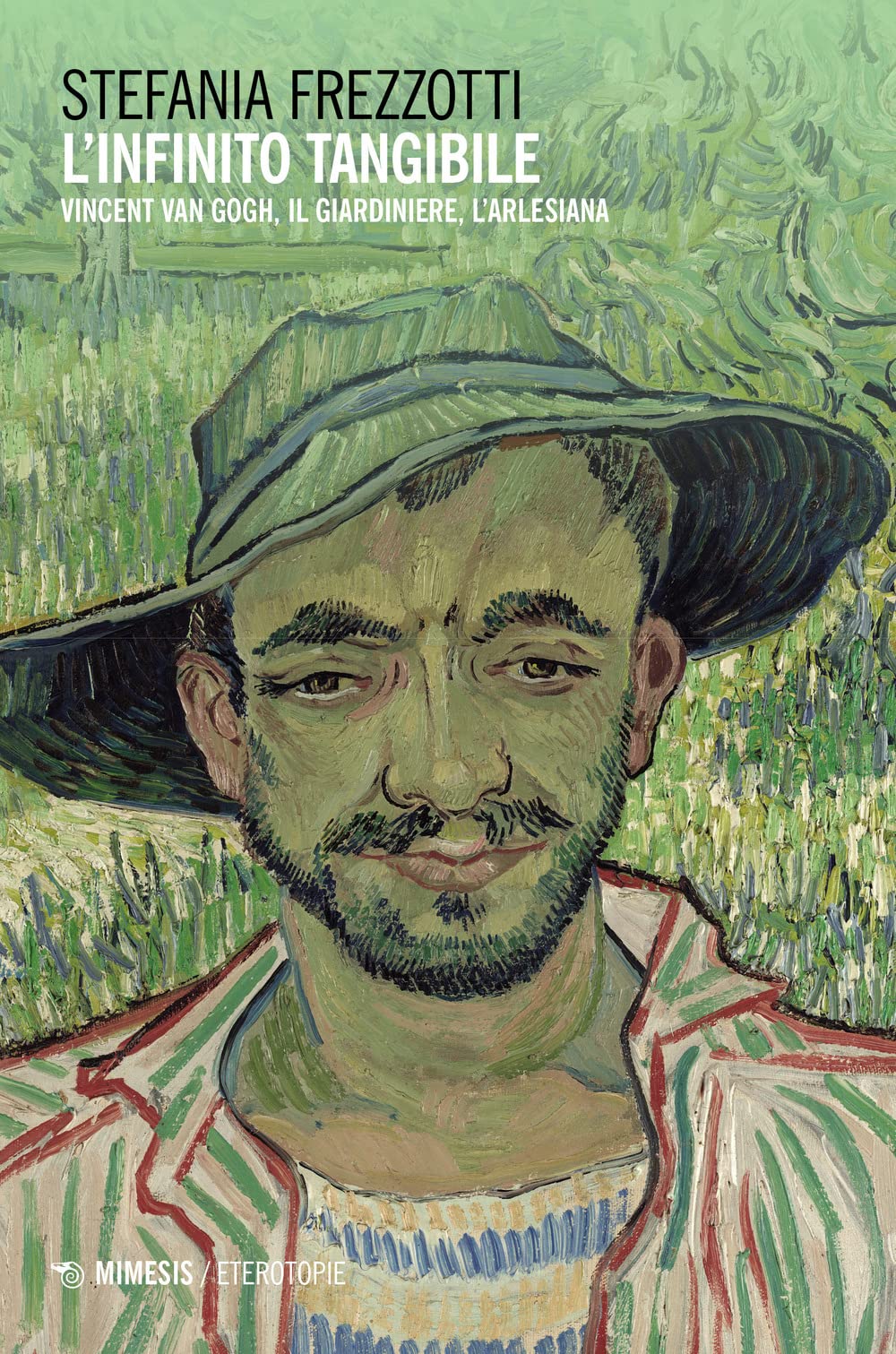 L'infinito tangibile. Vincent Van Gogh, Il Giardiniere, L'Arlesiana book