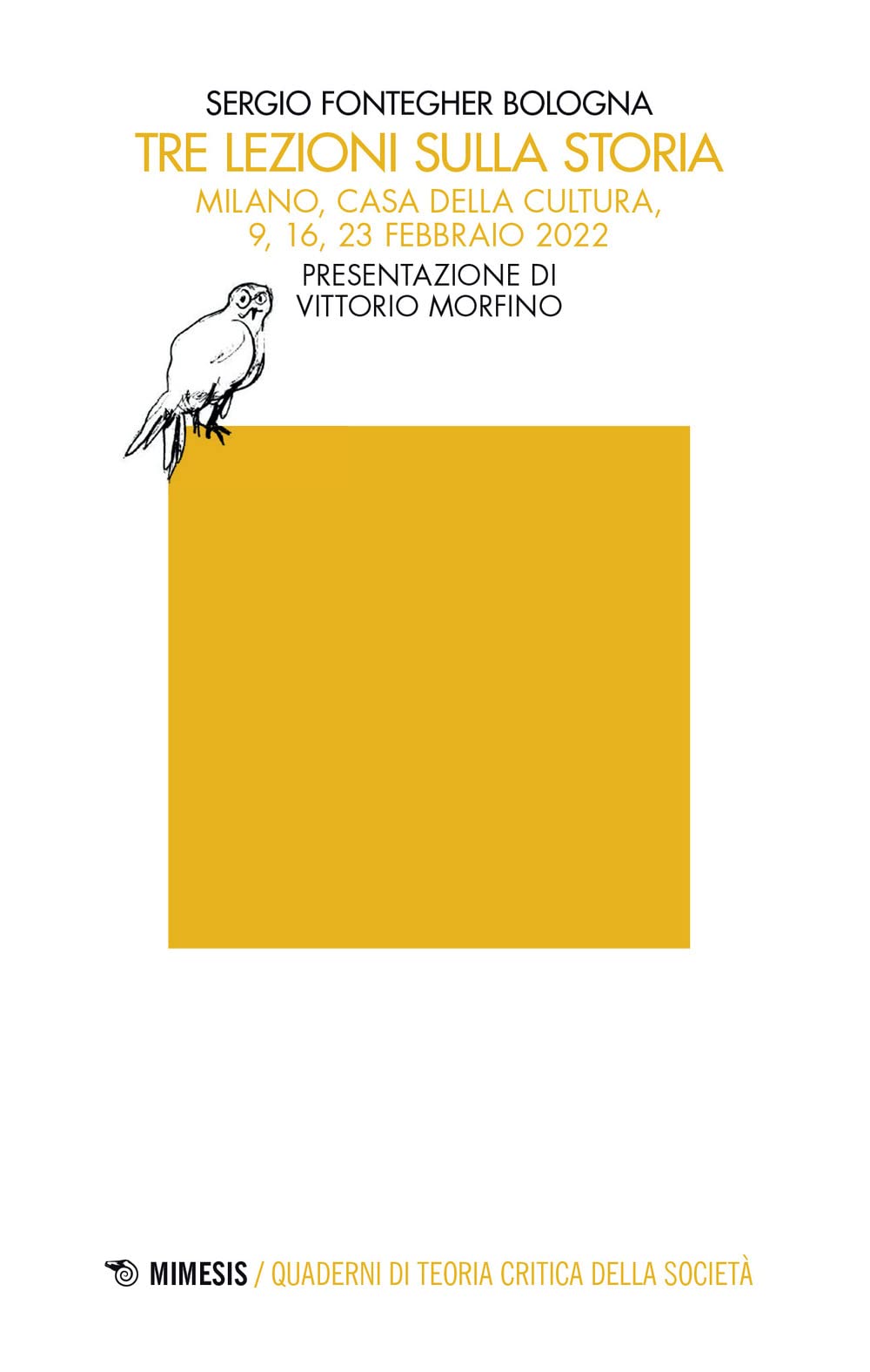 Tre lezioni sulla storia (Milano, Casa della cultura, 9, 16, 23 febbraio 2022) (Quaderni di teoria critica della società) Politics & History