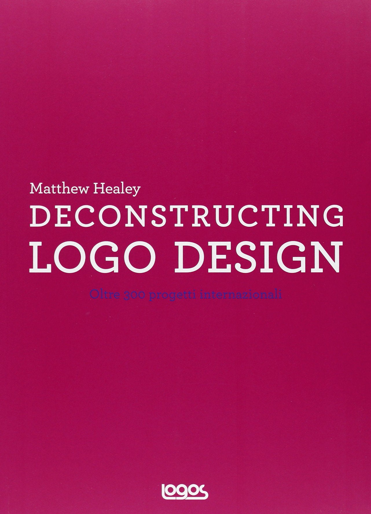 Deconstructing logo design. Ediz. illustrata book