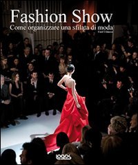 Fashion show. Come organizzare una sfilata di moda. Ediz. illustrata book