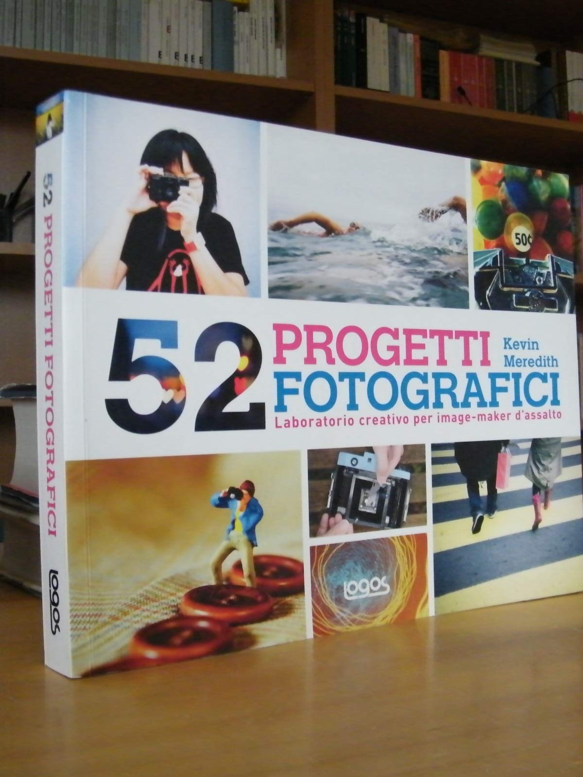 52 progetti fotografici. Laboratorio creativo per imagemarker d'assalto. Ediz. illustrata book