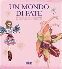Un mondo di fate. Da creare, stampare e colorare. Con CD-ROM book