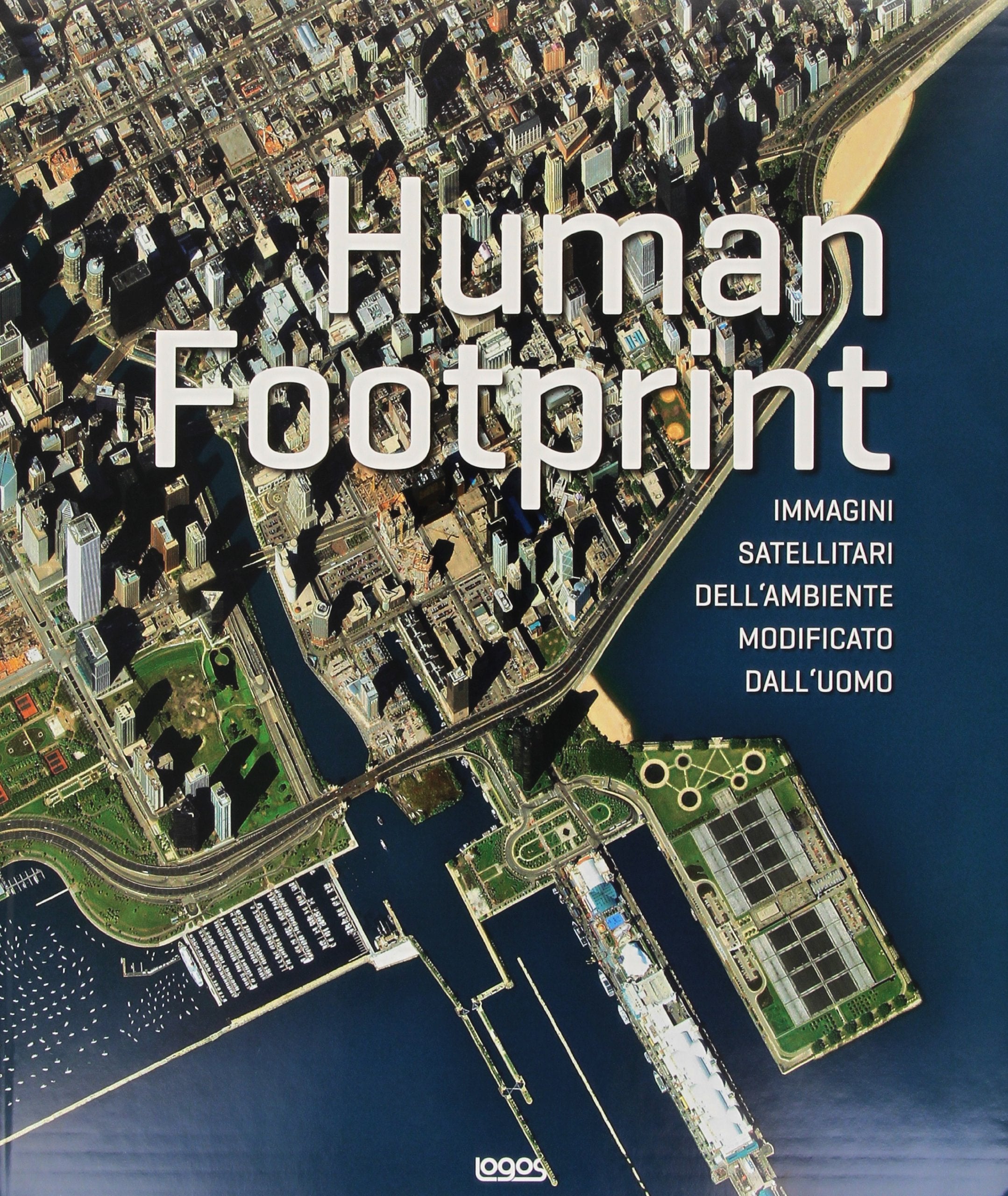 Human footprint. Immagini satellitari dell'ambiente modificato dall'uomo. Ediz. illustrata Photography