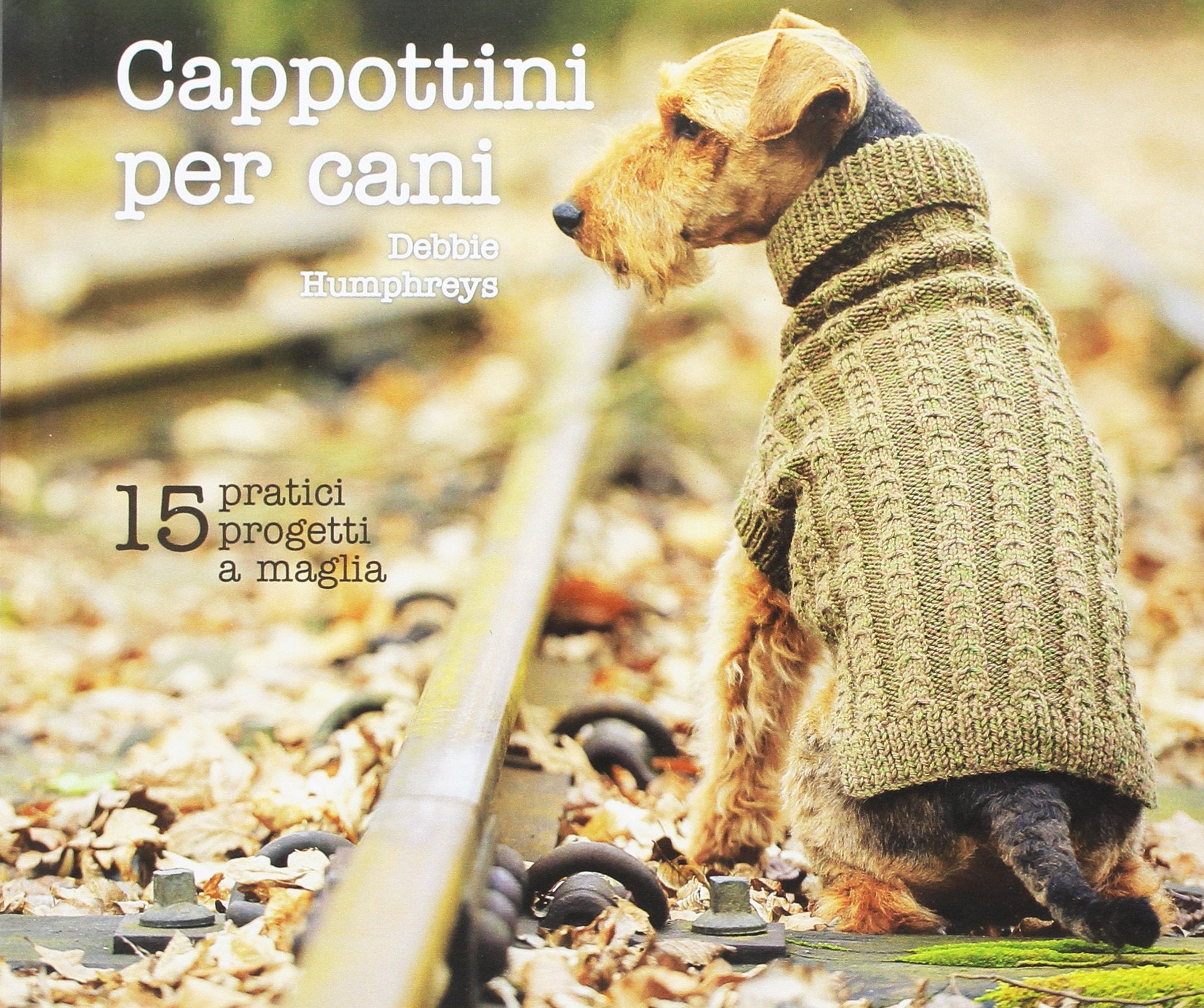 Cappottini per cani. 15 pratici progetti a maglia Hobbies & Crafts
