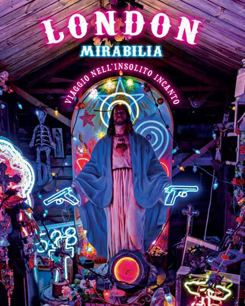 London mirabilia. Viaggio nell'insolito incanto Leisure, Home & Garden