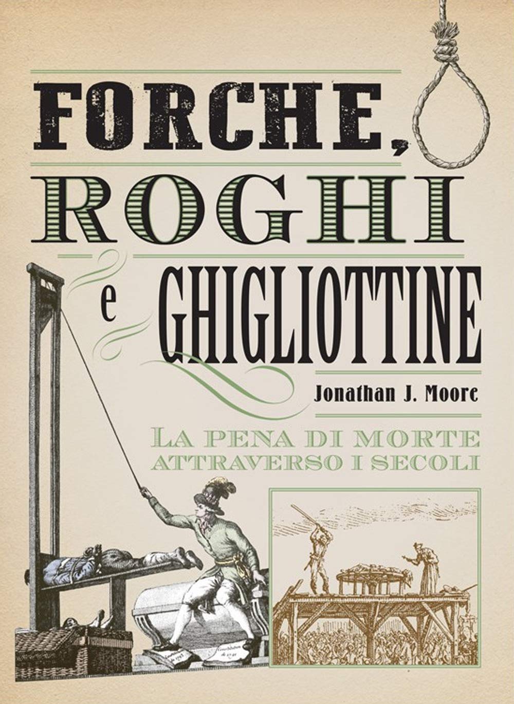 Forche, roghi e ghigliottine. La pena di morte attraverso i secoli (Bizzarro bazar) Books