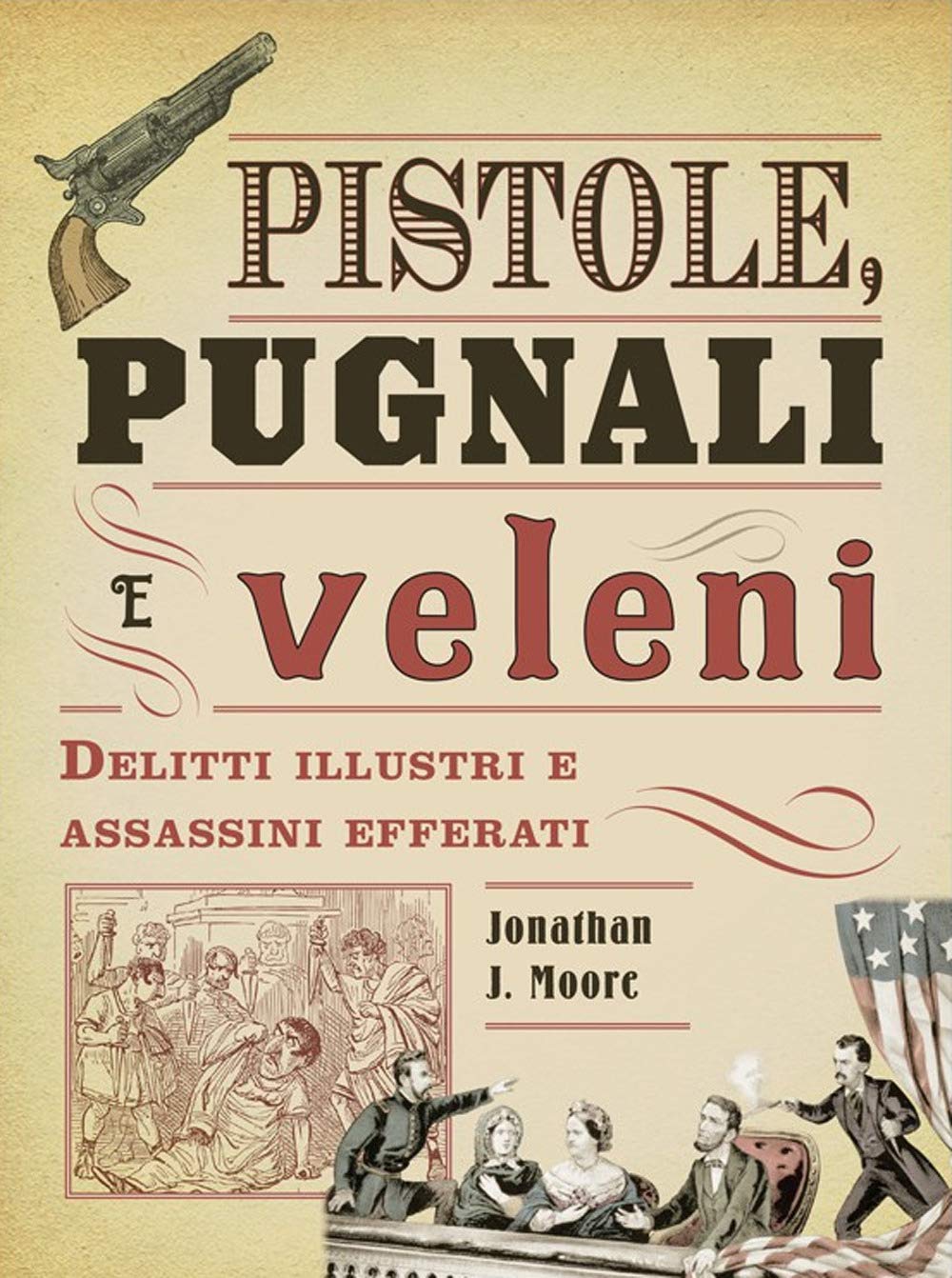 Pistole, pugnali e veleni. Delitti illustri e assassini efferati Social Sciences