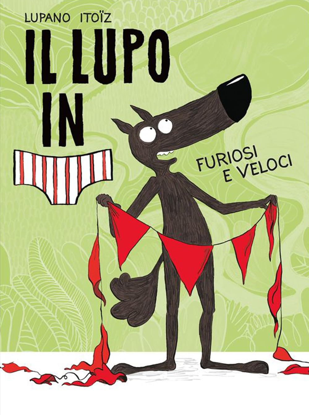 Furiosi e veloci. Il lupo in mutanda. Ediz. a colori (Vol. 3) book