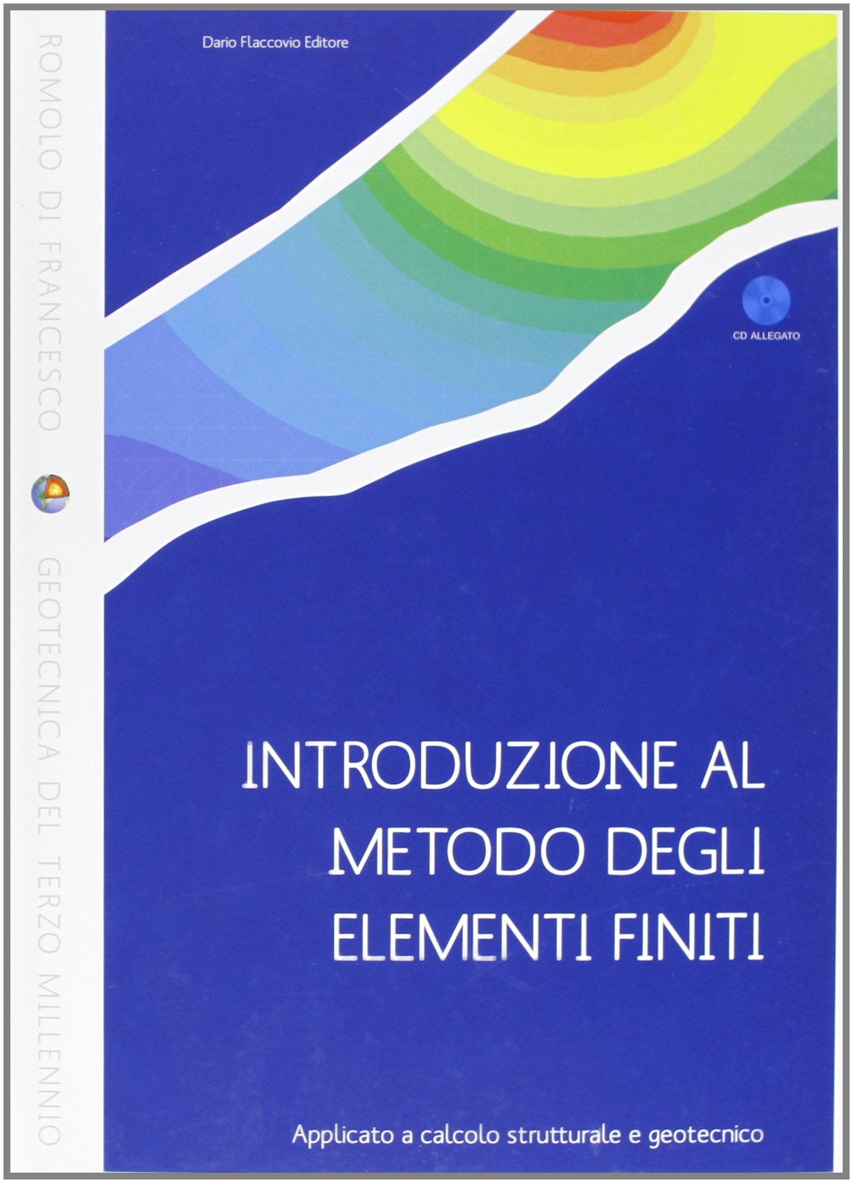 Introduzione al metodo degli elementi finiti. Applicato a calcolo strutturale e geotecnico. Con CD-ROM Business & Technology
