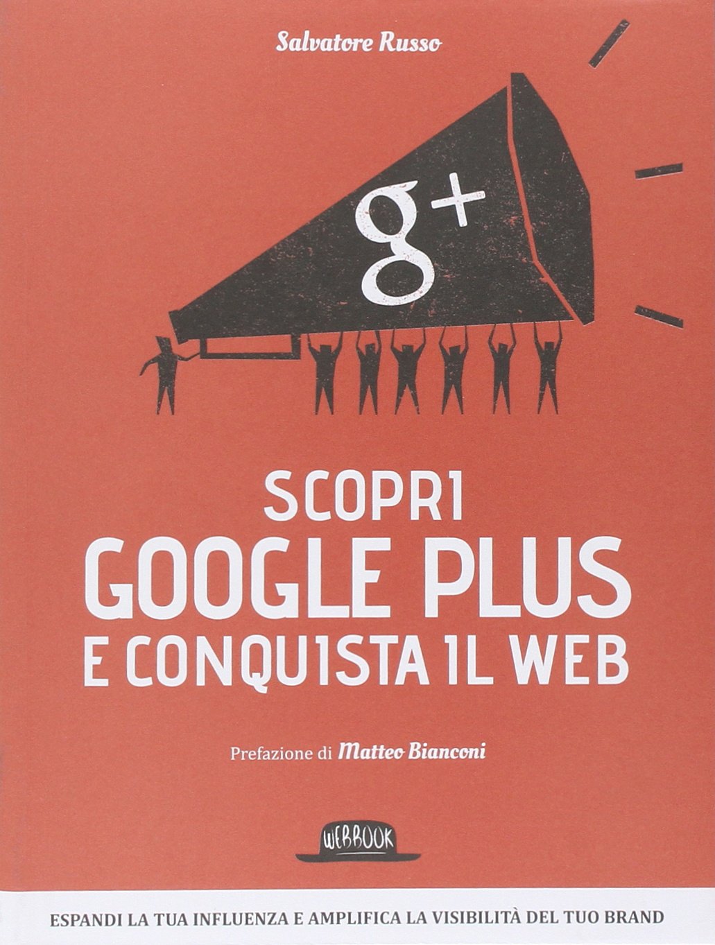 Scopri Google plus e conquista il web. Espandi la tua influenza e amplifica la visibilità del tuo brand book