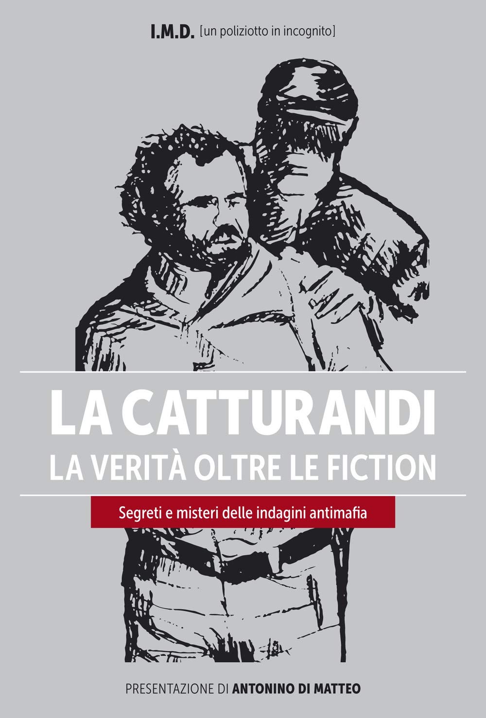 La catturandi. La verità oltre le fiction. Segreti e misteri delle indagini antimafia Social Sciences