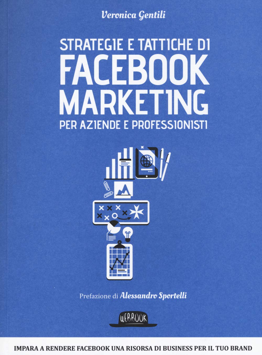 Strategie e tattiche di Facebook marketing per aziende e professionisti. Dalla A alla Z tutto quello che devi sapere su FB come risorsa di business Business, Finance & Career