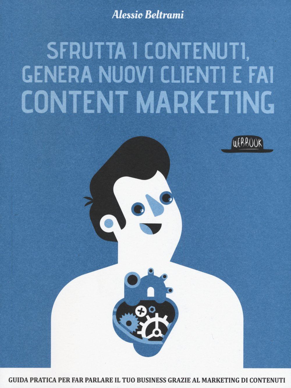 Sfrutta i contenuti, genera nuovi clienti e fai content marketing (Web book) Business, Finance & Career