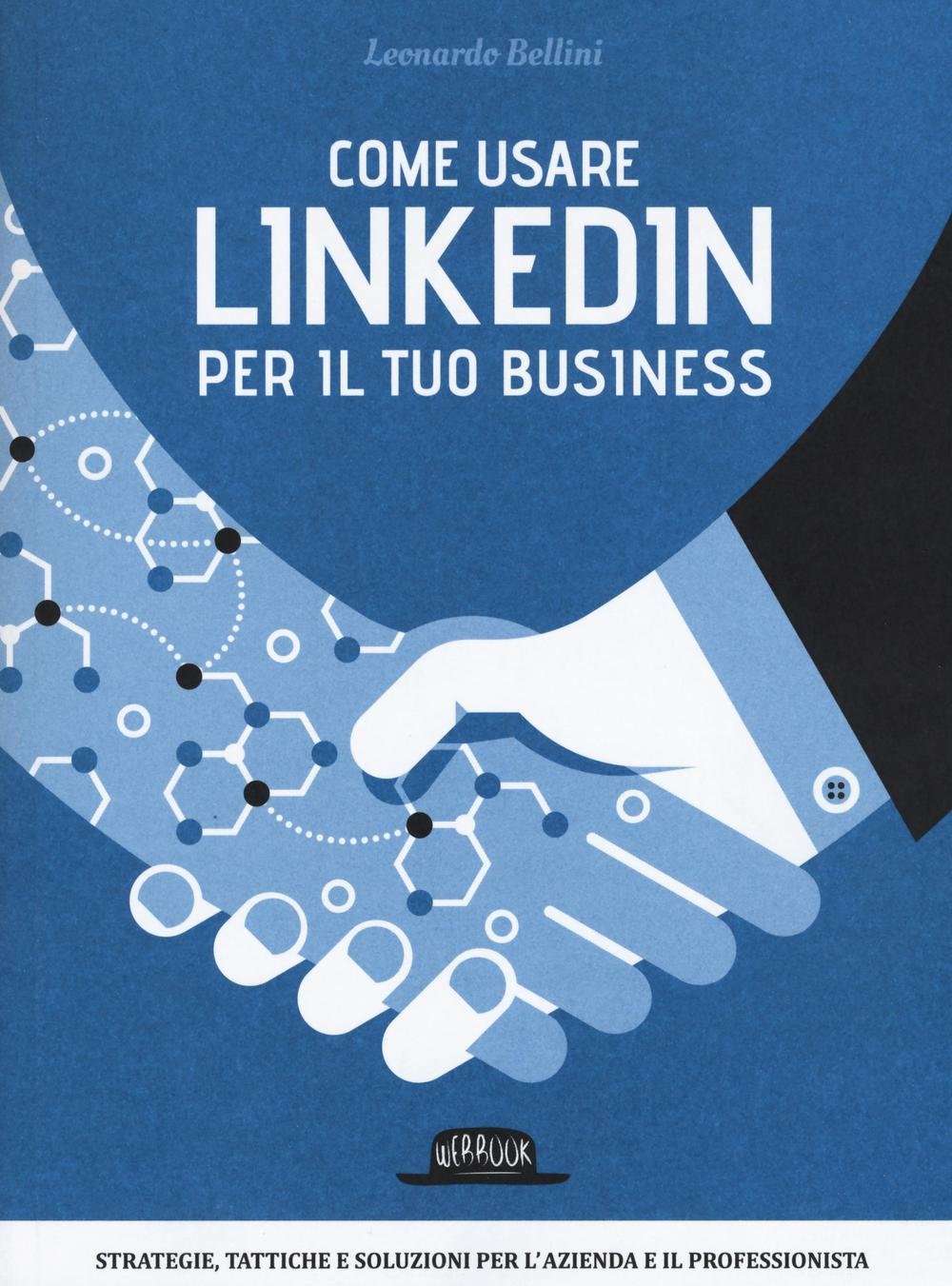 Come usare LinkedIn per il tuo business. Strategie, tattiche e soluzioni per l'azienda e il professionista book