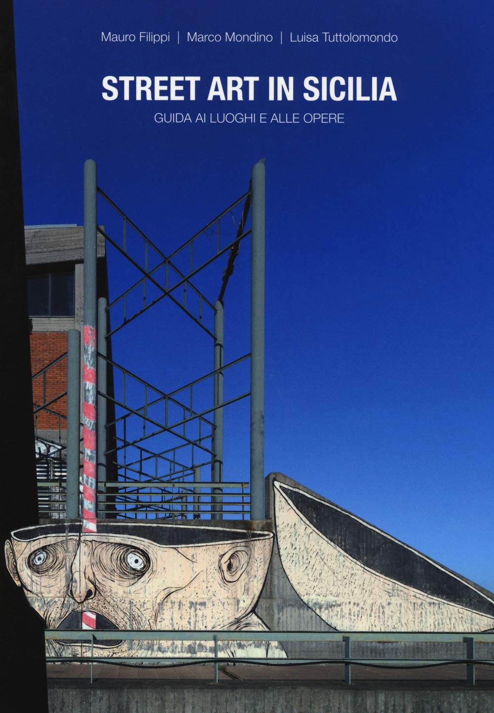 Street art in Sicilia. Guida ai luoghi e alle opere Film, Art & Culture