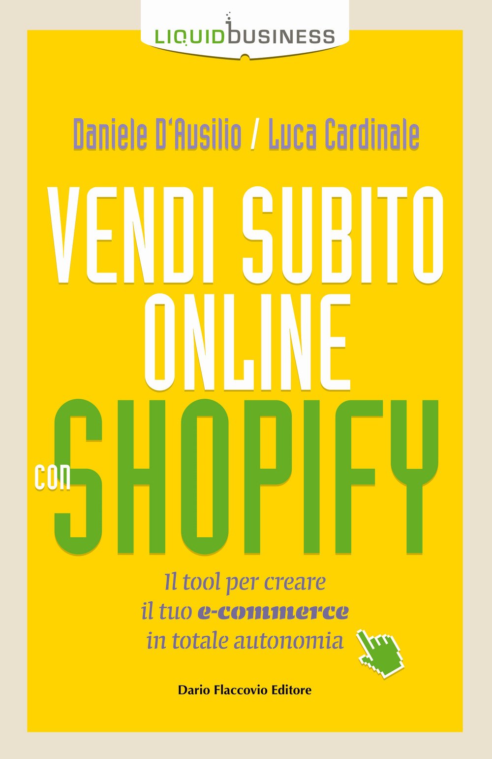 Vendi subito online con Shopify. Il tool per creare il tuo e-commerce in totale autonomia (Liquid business) Business, Finance & Career