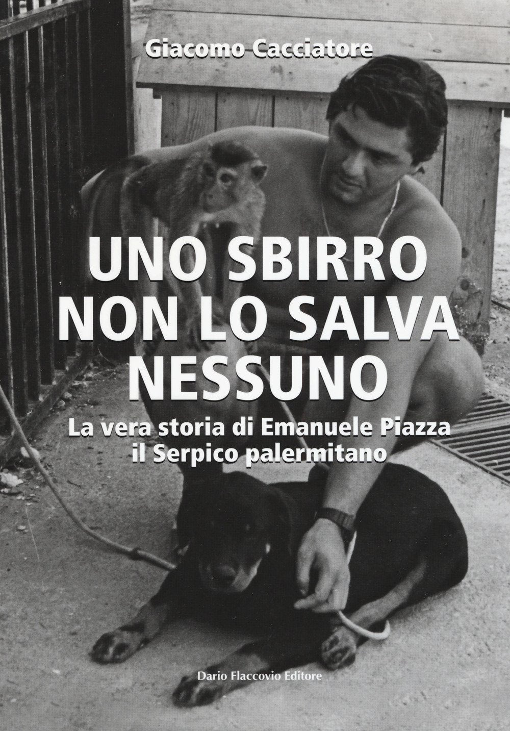 Uno sbirro non lo salva nessuno. La vera storia di Emanuele Piazza, il Serpico palermitano book