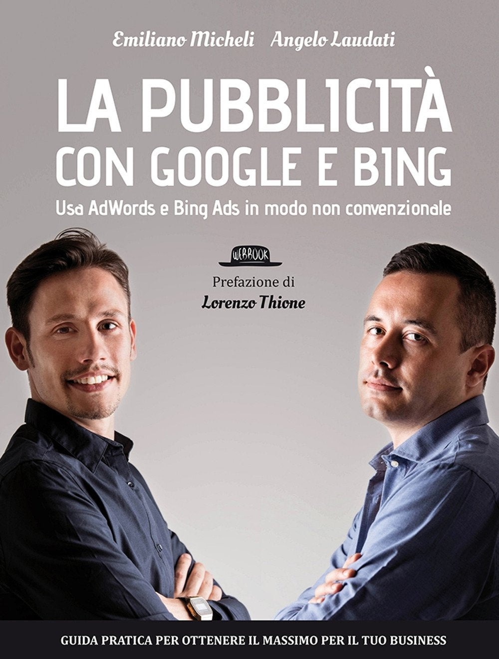 La pubblicità con Google e Bing. Usa AdWords e Bing Ads in modo non convenzionale Business, Finance & Career