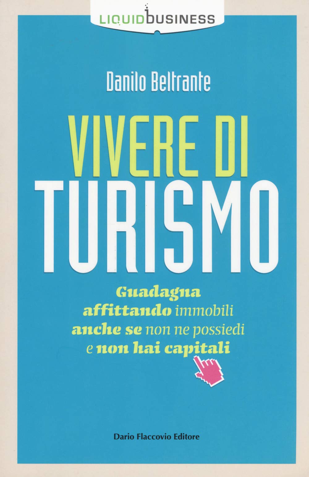 Vivere di turismo. Guadagna affittando immobili anche se non ne possiedi e non hai capitali book