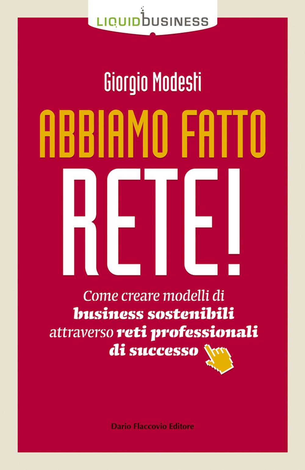 Abbiamo fatto rete! Come creare modelli di business sostenibili attraverso reti professionali di successo (Liquid business) Business, Finance & Career