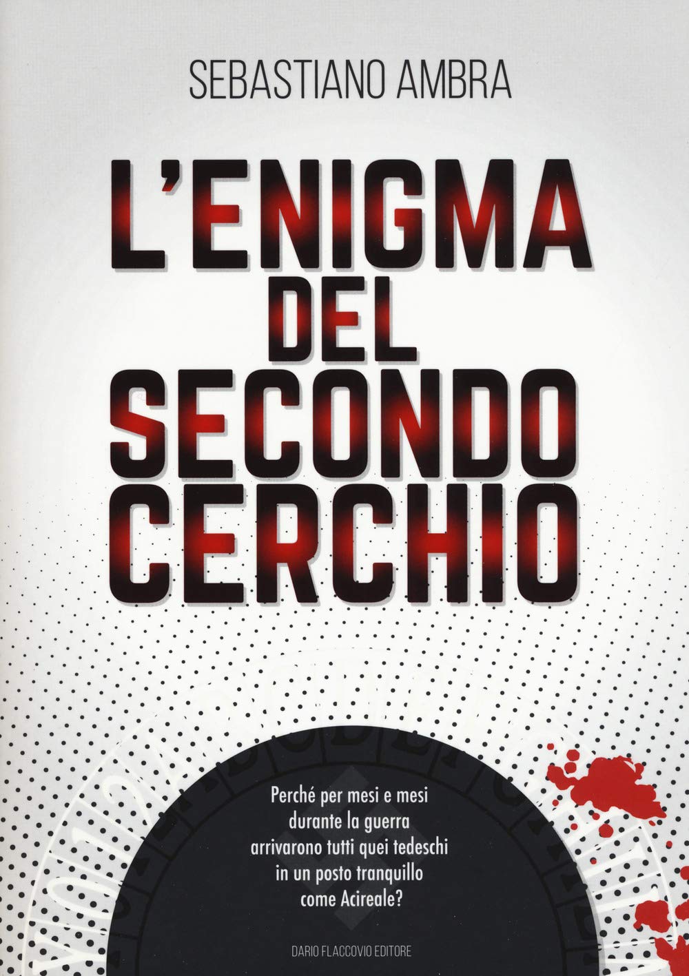 L'enigma del secondo cerchio. Perché per mesi e mesi durante la guerra arrivarono tutti quei tedeschi in un posto tranquillo come Acireale? book