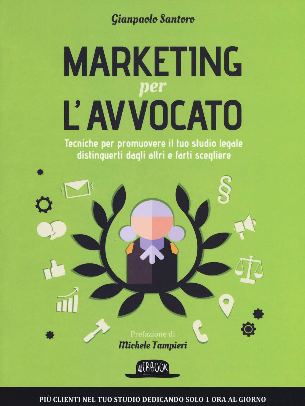 Marketing per l'avvocato. Tecniche per promuovere il tuo studio legale, distinguerti dagli altri e farti scegliere (Web book) Law