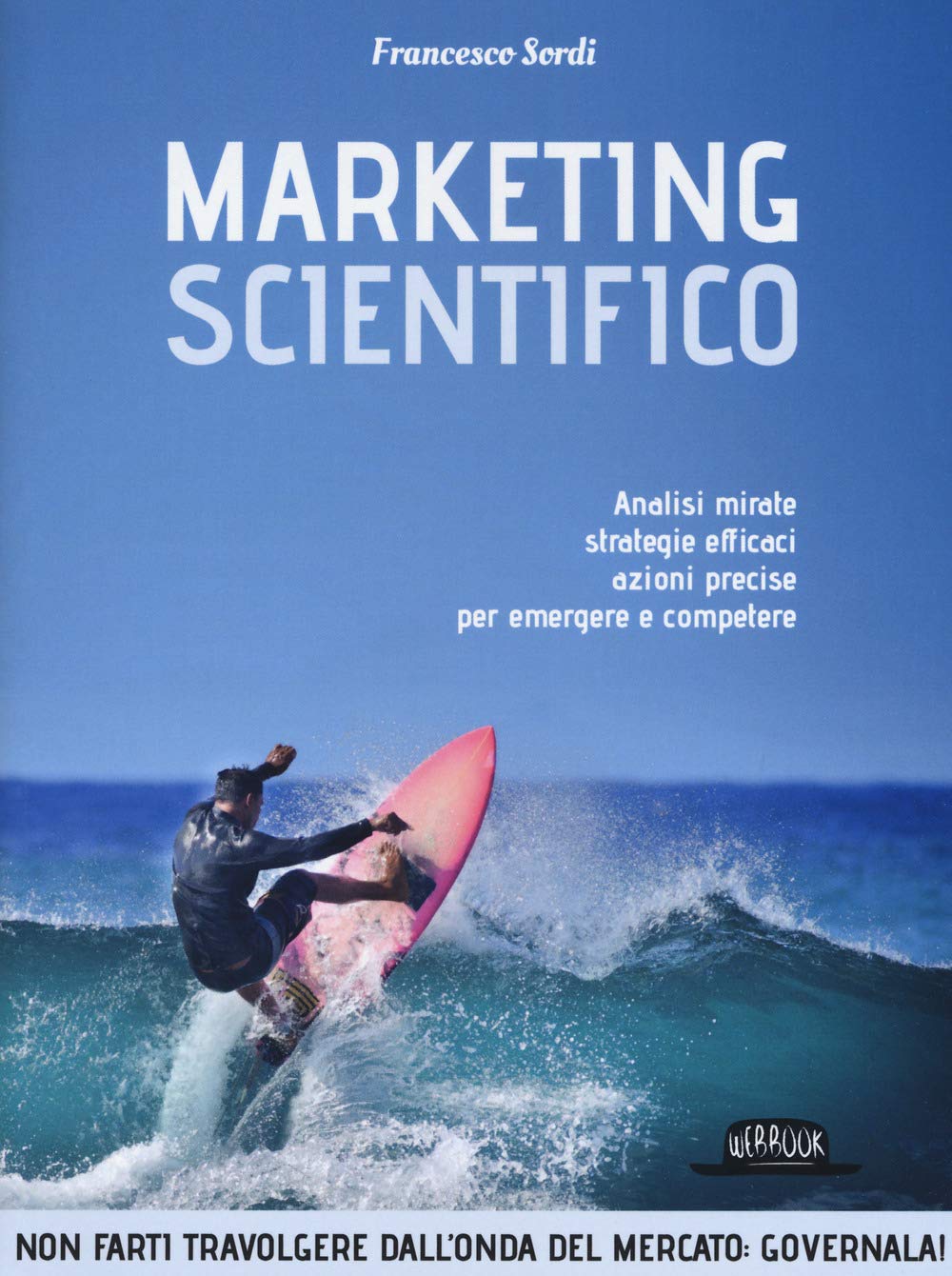 Marketing scientifico. Analisi mirate, strategie efficaci, azioni precise per emergere e competere book
