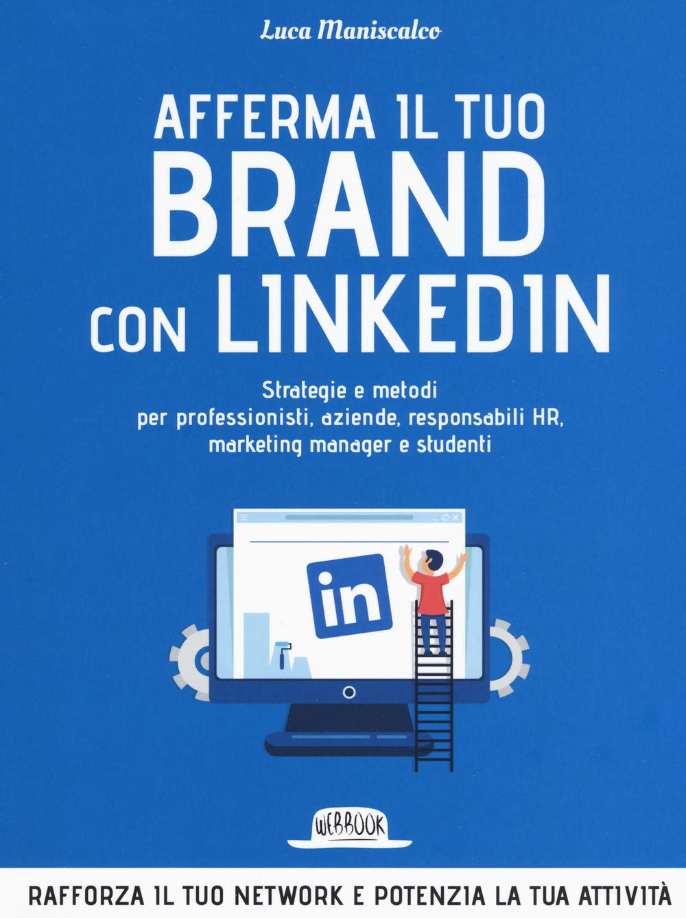 Afferma il tuo brand con LinkedIn. Strategie e metodi per professionisti, aziende, responsabili HR, marketing manager e studenti Business, Finance & Career