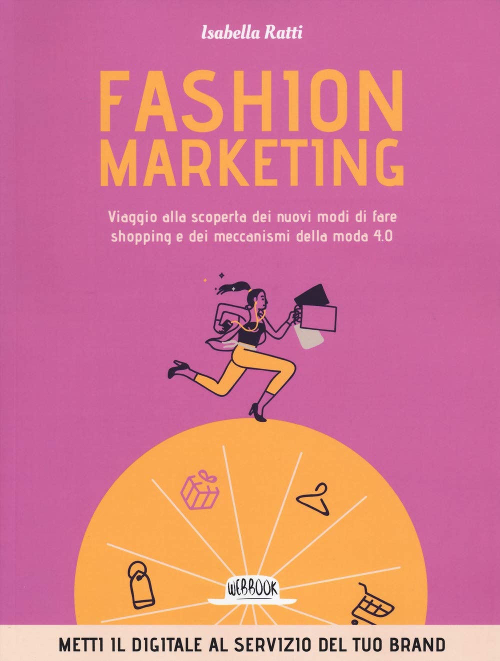 Fashion marketing. Viaggio alla scoperta dei nuovi modi di fare shopping e dei meccanismi della moda 4.0 book