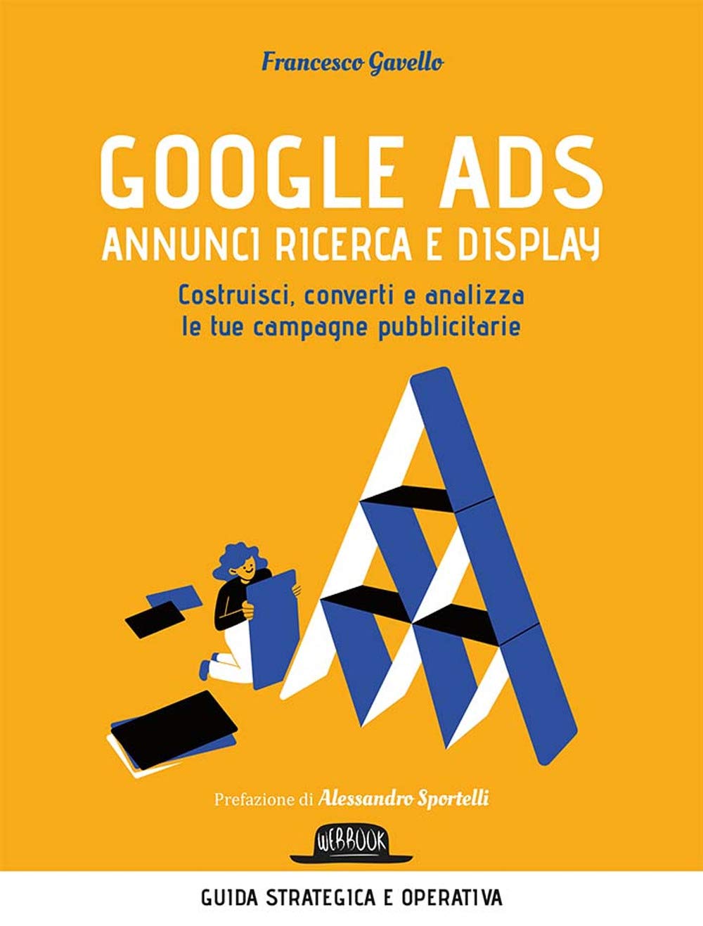 Google Ads. Annunci ricerca e display. Costruisci, converti e analizza le tue campagne pubblicitarie (Web book) Business, Finance & Career