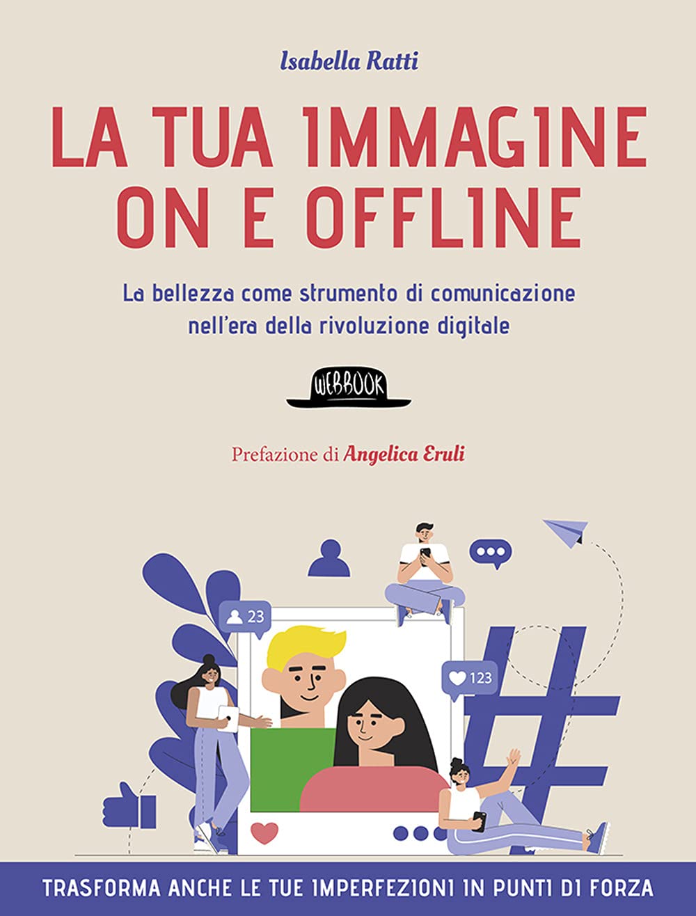 La tua immagine on e offline. La bellezza come strumento di comunicazione nell’era della rivoluzione digitale, trasforma anche le tue imperfezioni in punti di forza book