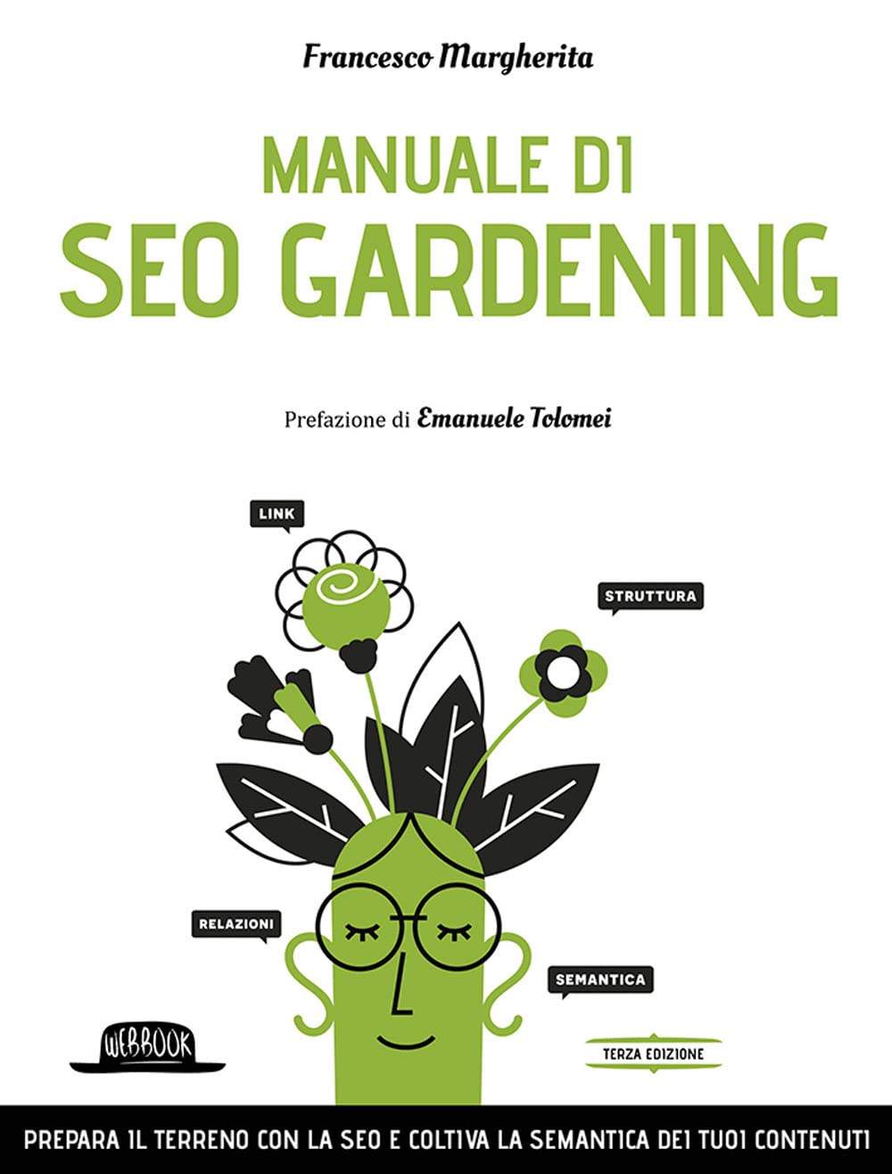 Manuale di SEO Gardening. Prepara il terreno con la SEO e coltiva la semantica dei tuoi contenuti book