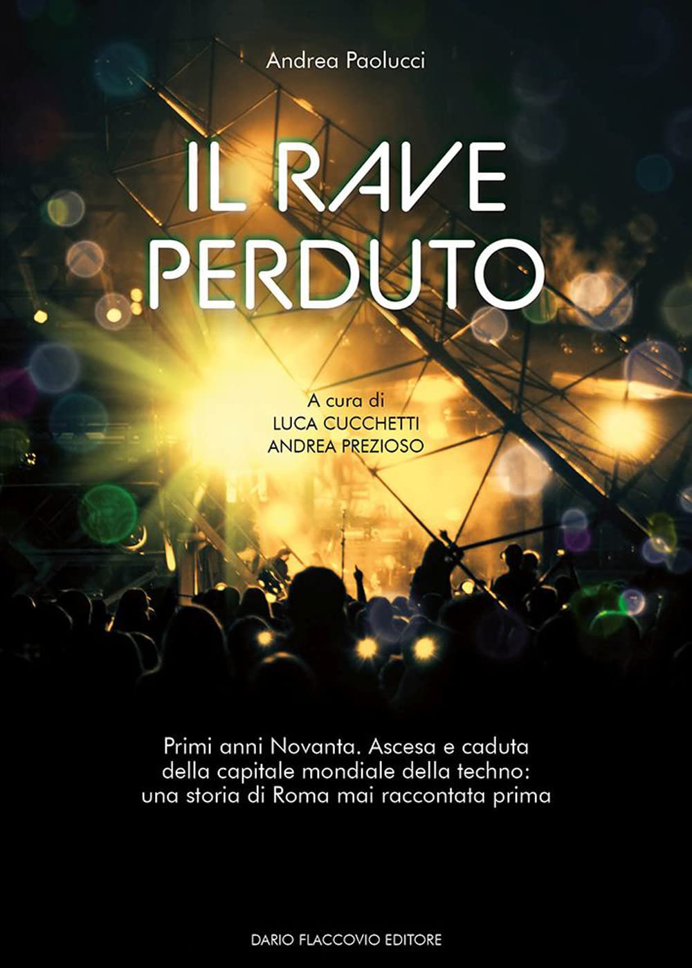 Il rave perduto. Primi anni Novanta. Ascesa e caduta della capitale mondiale della techno: una storia di Roma mai raccontata prima book