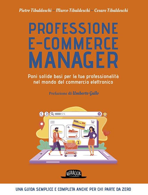 Professione e-commerce manager. Poni solide basi per la tua professionalità nel mondo del commercio elettronico book