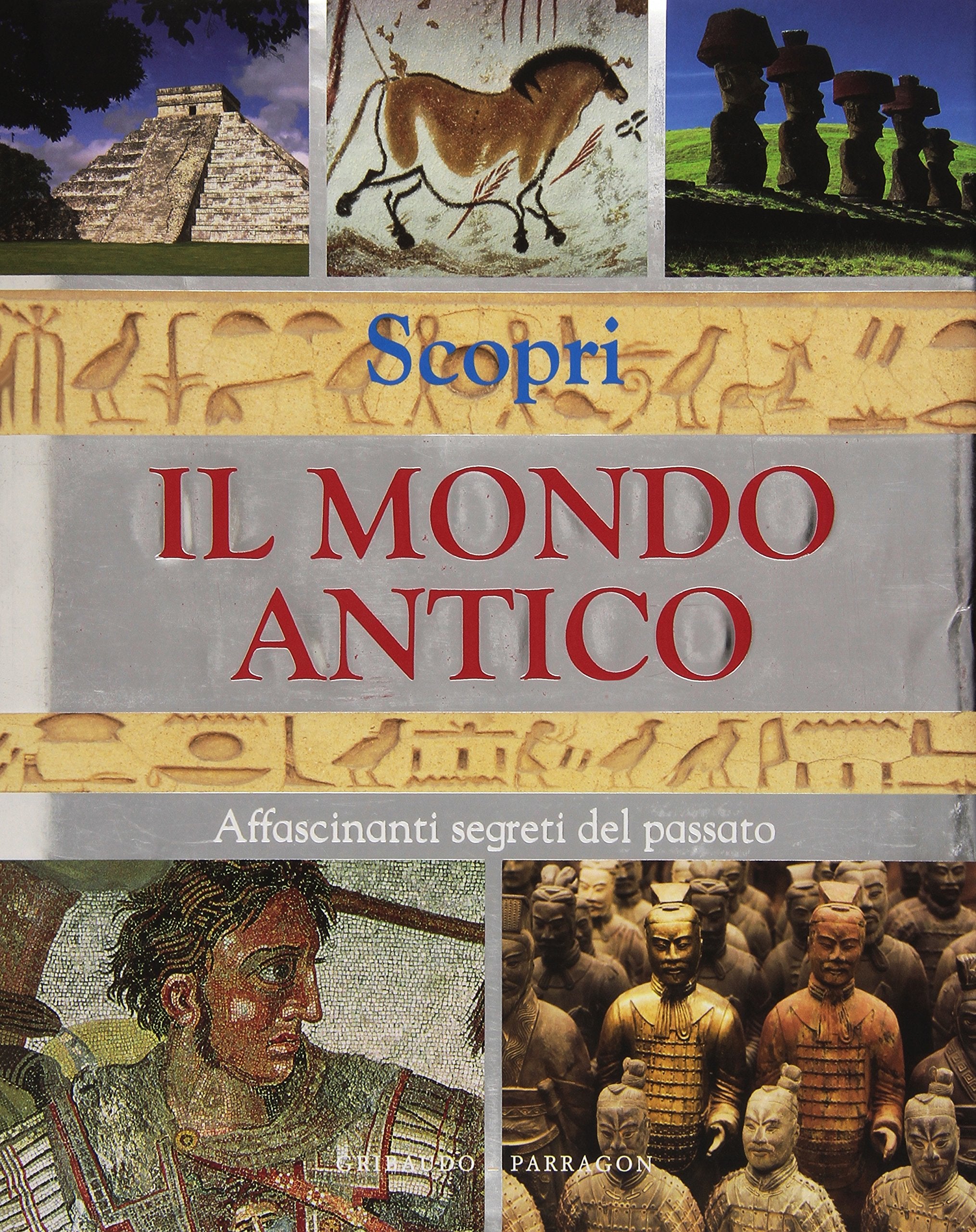 Scopri il mondo antico. Affascinanti segreti del passato. Ediz. illustrata book