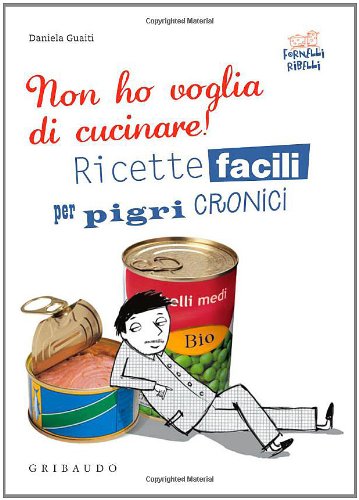 Non ho voglia di cucinare! Ricette facili per pigri cronici (Fornelli ribelli) Leisure, Home & Garden