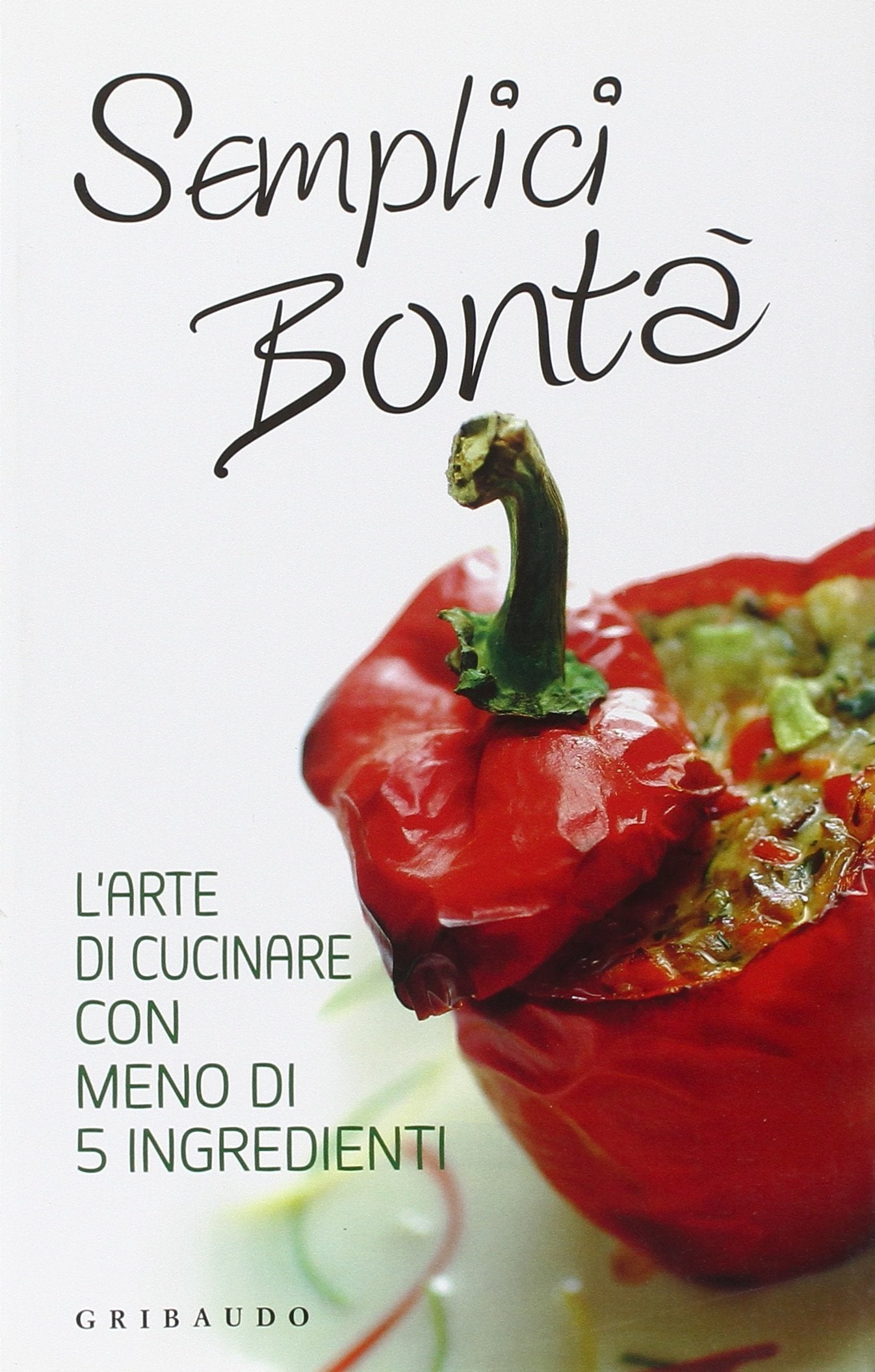 Semplici bontà. L'arte di cucinare con meno di 5 ingredienti Leisure, Home & Garden