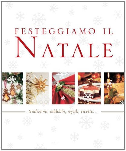 Festeggiamo il Natale. Tradizioni, addobbi, regali, ricette... Hobbies & Crafts