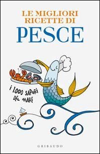 Le migliori ricette di pesce. I 1000 sapori del mare Leisure, Home & Garden