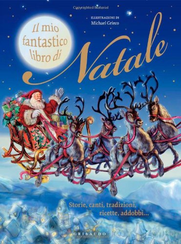 Il mio fantastico libro di Natale. Storie, canti, tradizioni, ricette, addobbi.... Ediz. illustrata book