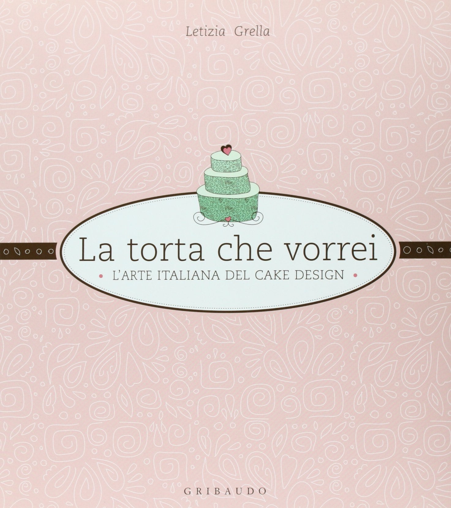La torta che vorrei. L'arte italiana del cake design Leisure, Home & Garden