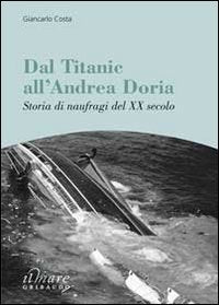 Dal Titanic all'Andrea Doria. Storia di naufragi del XX secolo Leisure, Home & Garden