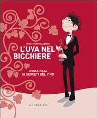 L'uva nel bicchiere. Guida gaia ai segreti del vino Leisure, Home & Garden