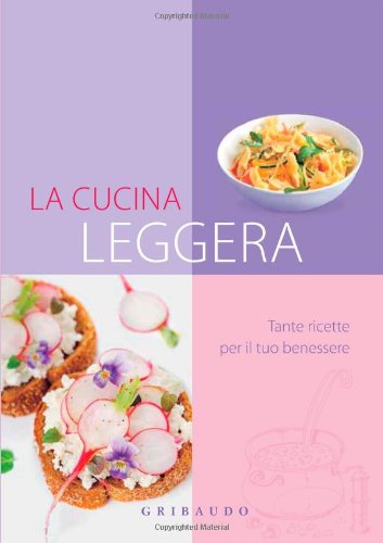 Cucina leggera. Tante ricette per il tuo benessere (Ricettari pratici) Leisure, Home & Garden