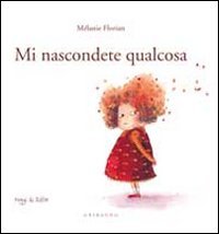 Mi nascondete qualcosa. Ediz. illustrata book