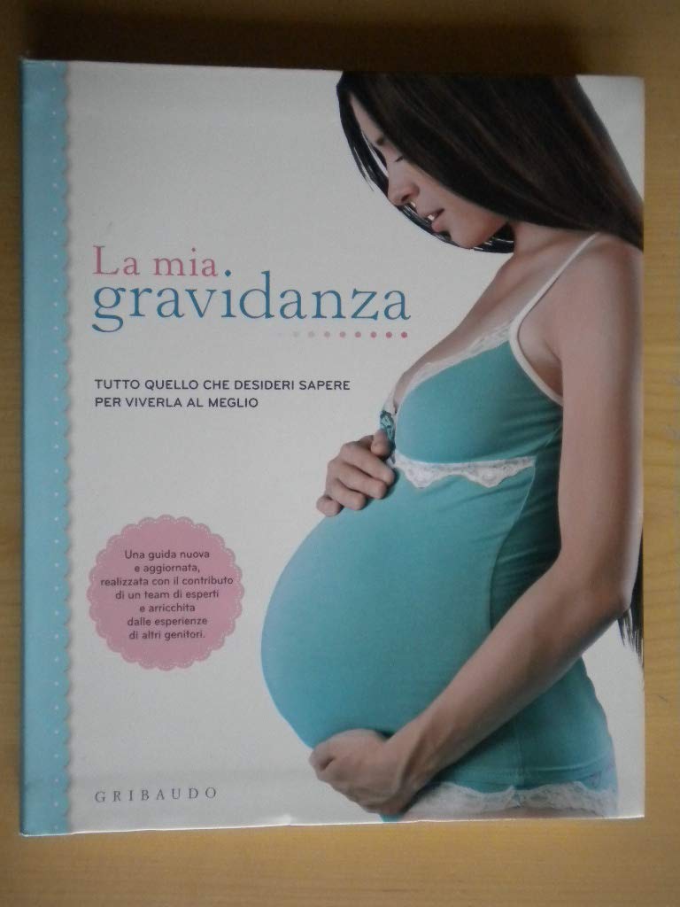 La mia gravidanza. Tutto quello che desideri sapere per viverla al meglio book